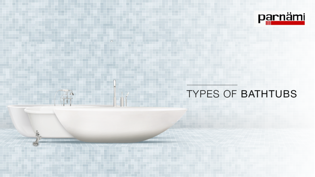 TYPES OF BATHTUBS FOR AN INDIAN HOME